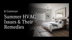 8 Common Summer HVAC Issues & Their Solutions | Irwin HVAC Services