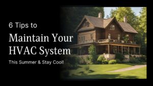 6 Tips to Maintain Your HVAC System this Summer and Stay Cool