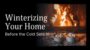 Winterizing Your Home Before the Cold Sets In