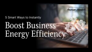 5 Smart Ways to Instantly Boost Business Energy Efficiency