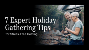 7 Expert Holiday Gathering Tips for Stress-Free Hosting