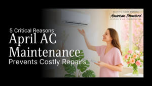 5 Critical Reasons April AC Maintenance Prevents Costly Repairs